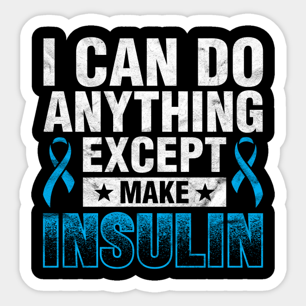 I Can Do Anything Except Make Insulin Diabetic Gift - Diabetes
